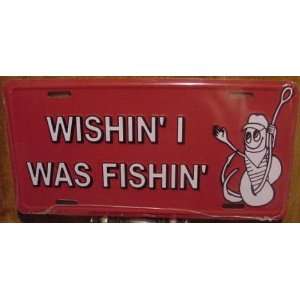  Wishin I Was Fishin Embossed Metal License Plate 