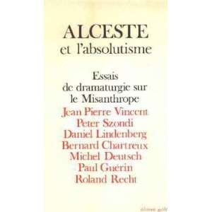 Alceste ou labsolutisme / essais de dramaturgie sur le misanthrope 