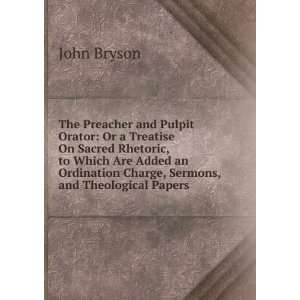   Ordination Charge, Sermons, and Theological Papers John Bryson Books