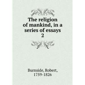   mankind, in a series of essays. 2 Robert, 1759 1826 Burnside Books