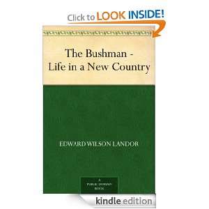 The Bushman   Life in a New Country Edward Wilson Landor  