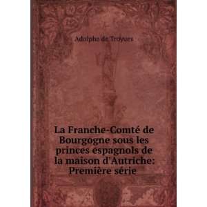 La Franche ComtÃ© de Bourgogne sous les princes espagnols de la 