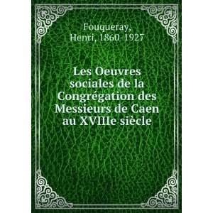   de Caen au XVIIIe siÃ¨cle Henri, 1860 1927 Fouqueray Books