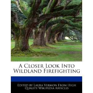 Closer Look Into Wildland Firefighting Laura Vermon 9781276229494 