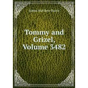 Tommy and Grizel, Volume 3482 James Matthew Barrie  Books