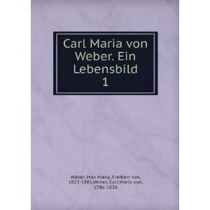   Freiherr von, 1822 1881,Weber, Carl Maria von, 1786 1826 Weber Books