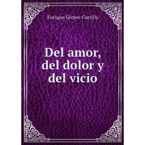  Del amor, del dolor y del vicio Enrique GÃ³mez Carrillo Books