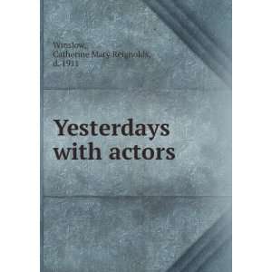  Yesterdays with actors, Catherine Mary Reignolds Winslow Books