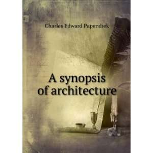    A synopsis of architecture Charles Edward Papendiek Books