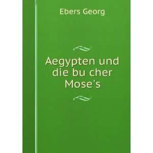  Aegypten und die buÌ?cher Moses Ebers Georg Books