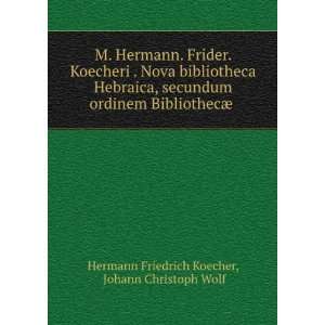   ¦ . Johann Christoph Wolf Hermann Friedrich Koecher Books