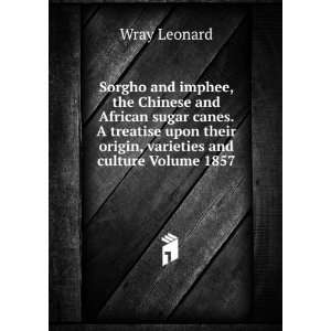  Sorgho and imphee, the Chinese and African sugar canes. A 