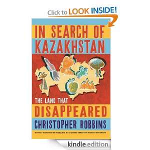 In Search of Kazakhstan The Land that Disappeared Christopher 