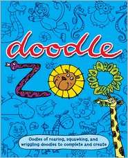   Doodle Zoo Oodles of Roaring, Squawking, and Wriggling Doodles 