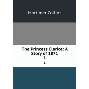  The Princess Clarice A Story of 1871. 1 Mortimer Collins Books