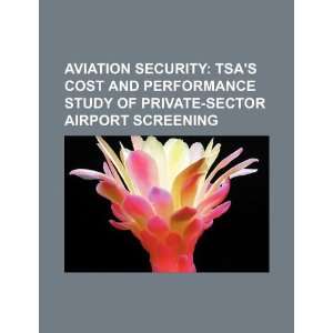   TSAs cost and performance study of private sector airport screening