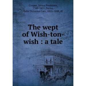  The wept of Wish ton wish a tale. James Fenimore Darley 