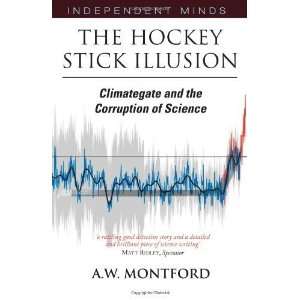  The Hockey Stick Illusion Climategate and the Corruption 