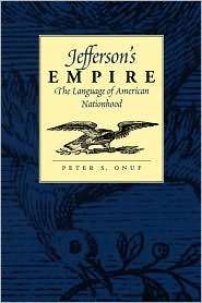 Jeffersons Empire, (0813920906), Peter S. Onuf, Textbooks   Barnes 