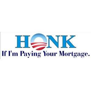    HONK IF IM PAYING YOUR MORTGAGE   BUMPER STICKER Automotive