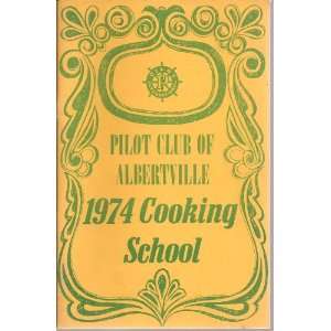  PILOT CLUB OF ALBERTVILLE, ALABAMA~1974 COOKING SCHOOL 