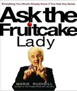 Ask the Fruitcake Lady Everything You Would Already Know If You Had 