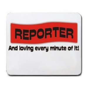  REPORTER And loving every minute of it Mousepad Office 