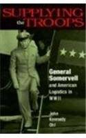 Supplying the Troops General Somervell and American Logistics in WWII