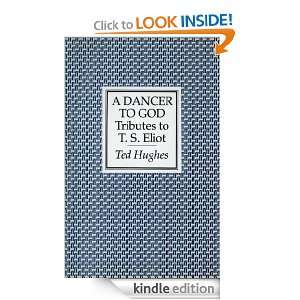 Dancer to God Tributes to T. S. Eliot Ted Hughes  