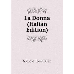  La Donna (Italian Edition) NiccolÃ² Tommaseo Books
