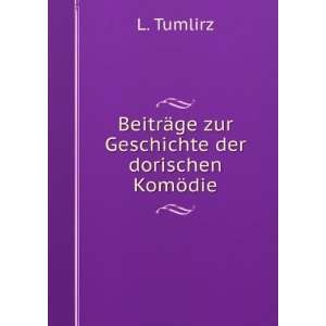   BeitrÃ¤ge zur Geschichte der dorischen KomÃ¶die L. Tumlirz Books