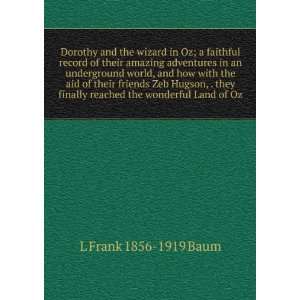  Dorothy and the wizard in Oz; a faithful record of their 