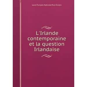   la question Irlandaise Louis FranÃ§ois Alphonse Paul Dubois Books