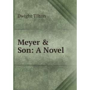  Meyer & Son A Novel Dwight Tilton Books