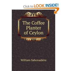    The Coffee Planter of Ceylon William SabonadiÃ¨re Books