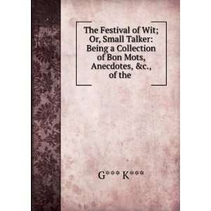   Collection of Bon Mots, Anecdotes, &c., of the . G*** K*** Books