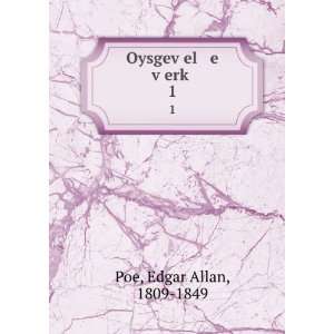  OysgevÌ£el e vÌ£erkÌ£. 1 Edgar Allan, 1809 1849 Poe Books