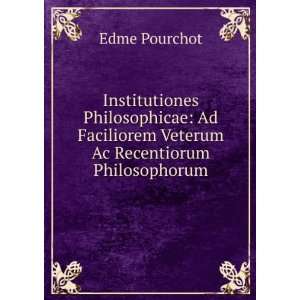   Faciliorem Veterum Ac Recentiorum Philosophorum Edme Pourchot Books