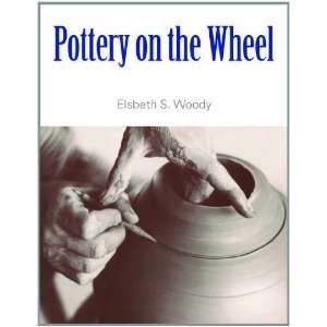  Pottery on the Wheel [Paperback] Elsbeth S. Woody Books