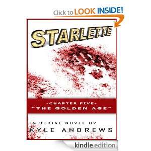 Starlette  Chapter Five, The Golden Age Kyle Andrews  