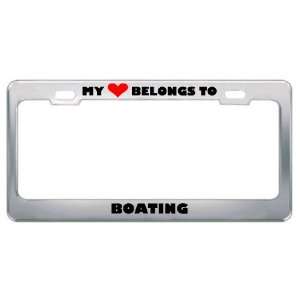 My Heart Belongs To Boating Hobby Hobbies Metal License Plate Frame 