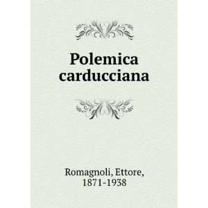  Polemica carducciana Ettore, 1871 1938 Romagnoli Books