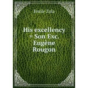   excellency  Son Exc. EugÃ¨ne Rougon Emile Zola  Books