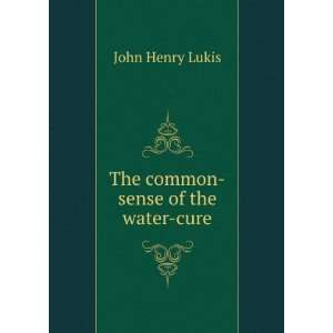    The common sense of the water cure John Henry Lukis Books