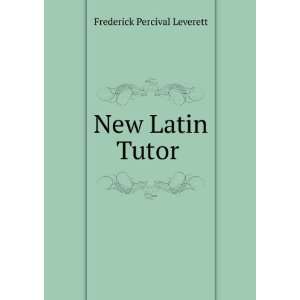  New Latin Tutor . Frederick Percival Leverett Books