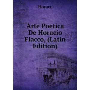    Arte Poetica De Horacio Flacco, (Latin Edition) Horace Books