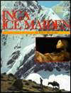   Discovering the Inca Ice Maiden by Johan Reinhard 