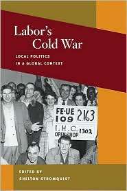 Labors Cold War Local Politics in a Global Context, (0252032225 