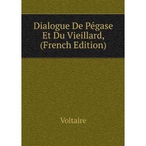   De PÃ©gase Et Du Vieillard, (French Edition) Voltaire Books