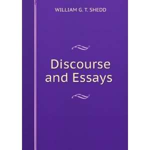  Discourse and Essays . WILLIAM G. T. SHEDD Books